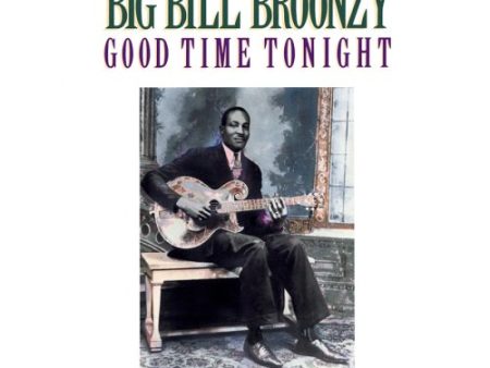 BROONZY, BIG BILL - GOOD TIME TONIGHT For Discount